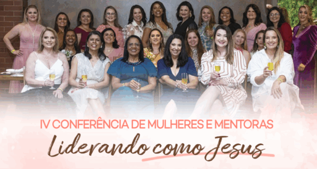 IV Conferência de Mulheres e Mentoras – Liderando como Jesus